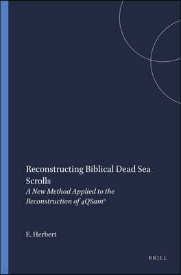 Reconstructing Biblical Dead Sea Scrolls: A New Method Applied to the Reconstruction of 4qsam?