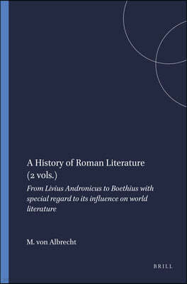 A History of Roman Literature (2 Vols.): From Livius Andronicus to Boethius with Special Regard to Its Influence on World Literature