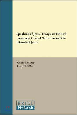 Speaking of Jesus: Essays on Biblical Language, Gospel Narrative and the Historical Jesus