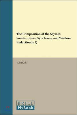 The Composition of the Sayings Source: Genre, Synchrony, and Wisdom Redaction in Q