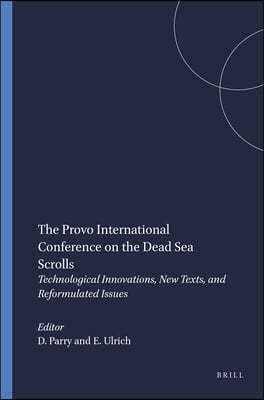 The Provo International Conference on the Dead Sea Scrolls: Technological Innovations, New Texts, and Reformulated Issues