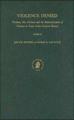 Violence Denied: Violence, Non-Violence and the Rationalization of Violence in South Asian Cultural History