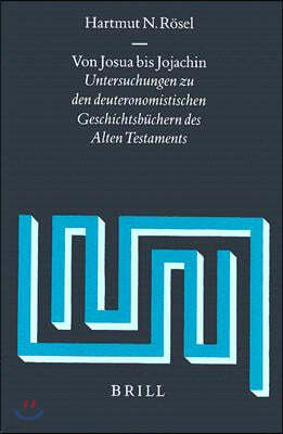 Von Josua Bis Jojachin: Untersuchungen Zu Den Deuteronomistischen Geschichtsbuchern Des Alten Testaments