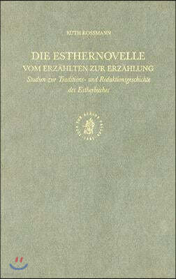 Die Esthernovelle - Vom Erzahlten Zur Erzahlung: Studien Zur Traditions- Und Redaktionsgeschichte Des Estherbuches