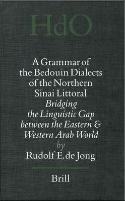 A Grammar of the Bedouin Dialects of the Northern Sinai Littoral: Bridging the Linguistic Gap Between the Eastern and Western Arab World
