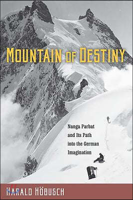 Mountain of Destiny: Nanga Parbat and Its Path Into the German Imagination