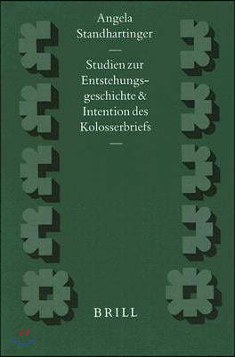 Studien Zur Entstehungsgeschichte Und Intention Des Kolosserbriefs: