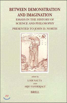 Between Demonstration and Imagination: Essays in the History of Science and Philosophy Presented to John D. North