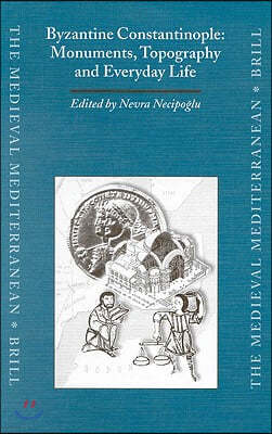 Byzantine Constantinople: Monuments, Topography and Everyday Life: Papers from the International Workshop Held at Bo?azici University, Istanbul,