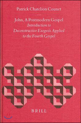 John, a Postmodern Gospel: Introduction to Deconstructive Exegesis Applied to the Fourth Gospel