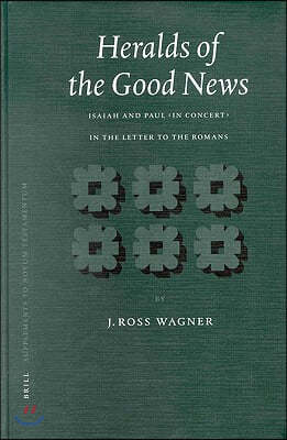 Heralds of the Good News: Isaiah and Paul in Concert in the Letter to the Romans