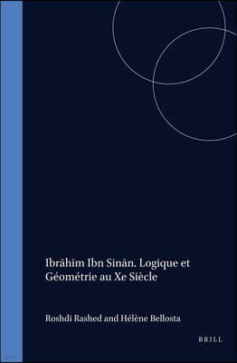 Ibr?h?m Ibn Sin?n. Logique Et Géométrie Au Xe Siècle