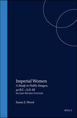 Imperial Women: A Study in Public Images, 40 B.C. - A.D. 68, Revised Edition