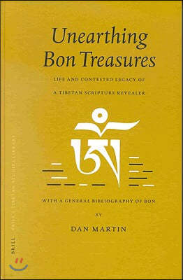 Unearthing Bon Treasures: Life and Contested Legacy of a Tibetan Scripture Revealer, with a General Bibliography of Bon