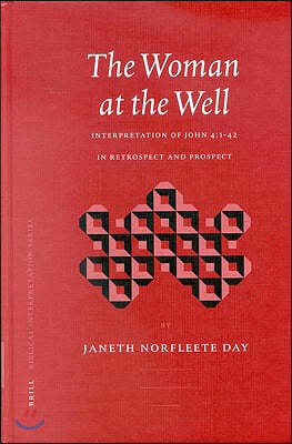 The Woman at the Well: Interpretation of John 4:1-42 in Retrospect and Prospect