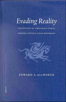 Evading Reality: The Devices of 'Abdalrauf Fitrat. Modern Central Asian Reformist