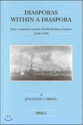 Diasporas Within a Diaspora: Jews, Crypto-Jews and the World of Maritime Empires (1540-1740)