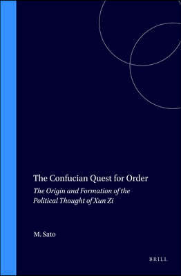 The Confucian Quest for Order: The Origin and Formation of the Political Thought of Xun Zi