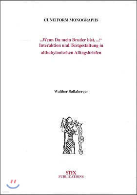 Wenn Du Mein Bruder Bist, ...: Interaktion Und Textgestaltung in Atlbabylonischen Alltagsbriefen