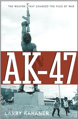 Ak-47: The Weapon That Changed the Face of War