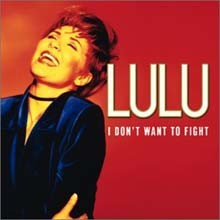 Lulu - I Dont Want To Fight