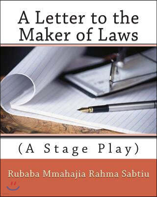 A Letter to the Maker of Laws: (A Stage Play)