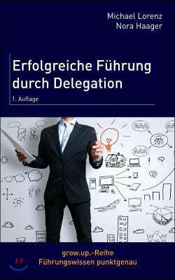 Erfolgreiche Fuhrung durch Delegation