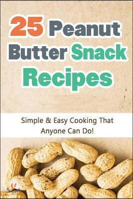 25 Peanut Butter Snack Recipes