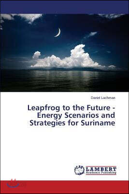 Leapfrog to the Future - Energy Scenarios and Strategies for Suriname