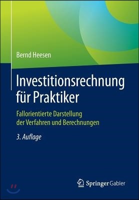 Investitionsrechnung F?r Praktiker: Fallorientierte Darstellung Der Verfahren Und Berechnungen