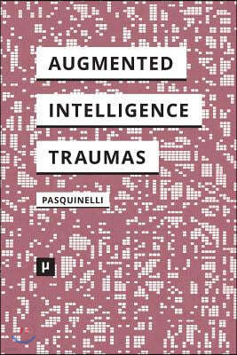 Alleys of Your Mind: Augmented Intelligence and Its Traumas