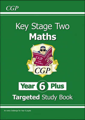 KS2 Maths Targeted Study Book - Year 6+, Challenging Maths for Year 6 Pupils