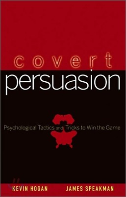 Covert Persuasion: Psychological Tactics and Tricks to Win the Game