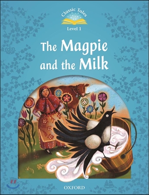 Classic Tales Second Edition: Level 1: The Magpie and the Milk