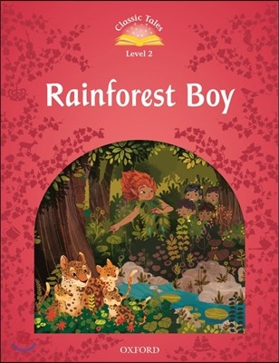 Classic Tales Second Edition: Level 2: Rainforest Boy