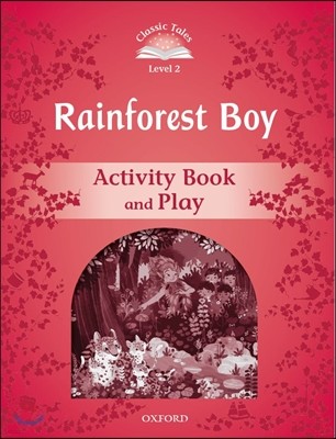Classic Tales Second Edition: Level 2: Rainforest Boy Activity Book & Play