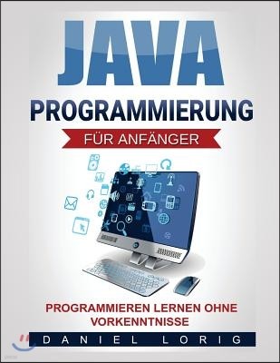 Java-Programmierung fur Anfanger: Programmieren lernen ohne Vorkenntnisse