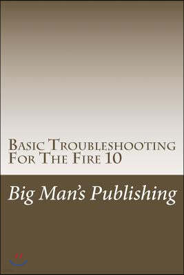 Basic Troubleshooting For The Fire 10: Troubleshooting For The Fire 10