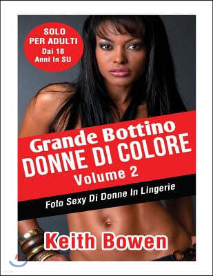 Createspace Grande Bottino Donne Di Colore Volume 2: Foto Sexy E Bollenti Di Ragazze Di Colore In Lingerie