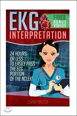 EKG Interpretation: 24 Hours or Less to EASILY PASS the ECG Portion of the NCLEX!