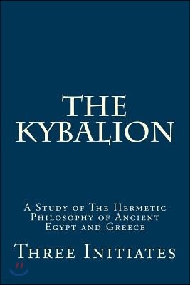 The Kybalion: Timeless Wisdom of Hermetic Philosophy from Ancient Egypt and Greece