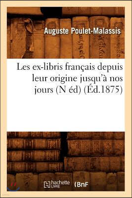 Les ex-libris français depuis leur origine jusqu'à nos jours (N éd) (Éd.1875)