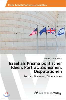 Israel als Prisma politischer Ideen. Portrat, Zionismen, Disputationen