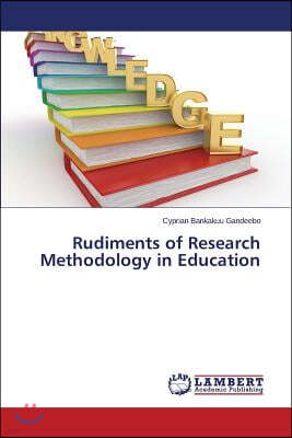 Rudiments of Research Methodology in Education