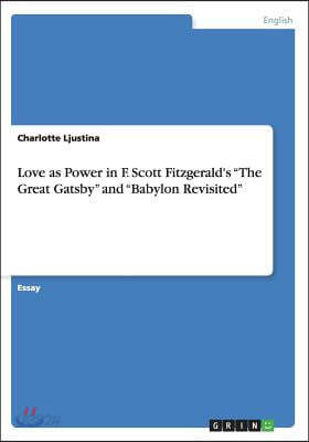 Love as Power in F. Scott Fitzgerald's "The Great Gatsby" and "Babylon Revisited"