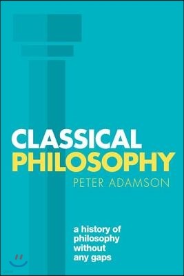 Classical Philosophy: A History of Philosophy Without Any Gaps, Volume 1