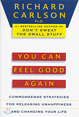 You Can Feel Good Again: Common-Sense Strategies for Releasing Unhappiness and Changing Your Life