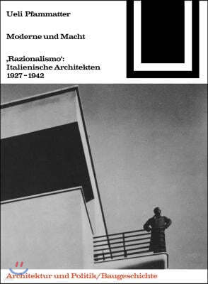 Moderne Und Macht: "razionalismo": Italienische Architekten 1927-1942