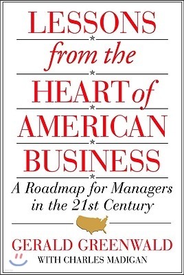 Lessons from the Heart of American Business: A Roadmap for Mgrs in the 21st Century