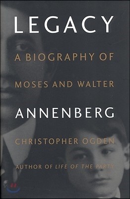 Legacy: A Biography of Moses and Walter Annenberg